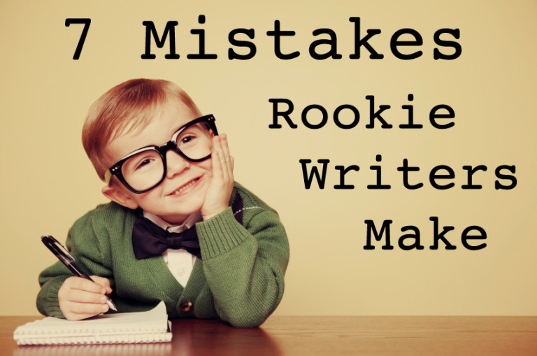 7 Mistakes Rookie Writers Make